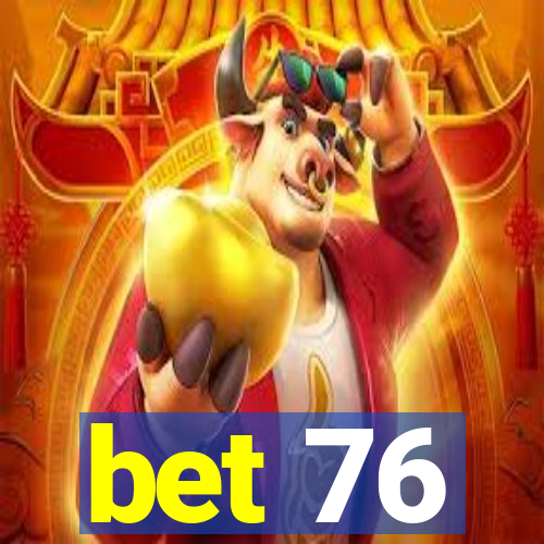 bet 76